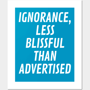 Ignorance, less blissful than advertised Posters and Art